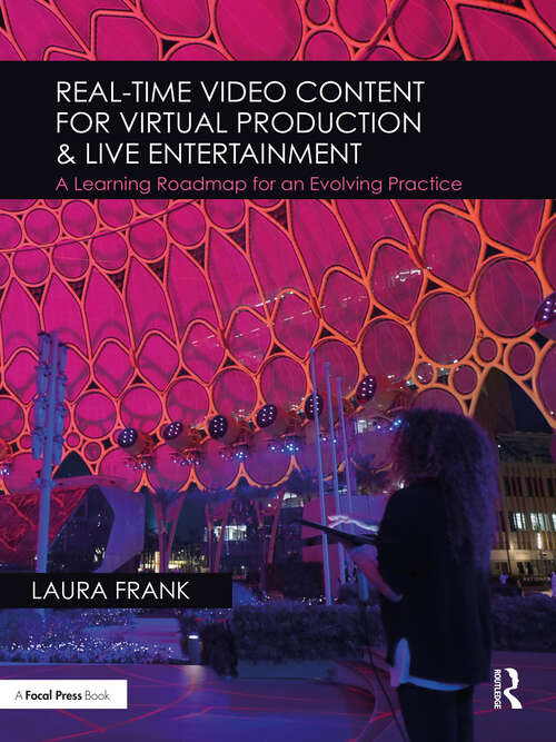Book cover of Real-Time Video Content for Virtual Production & Live Entertainment: A Learning Roadmap for an Evolving Practice