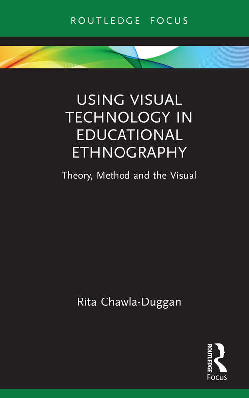 Book cover of Using Visual Technology in Educational Ethnography: Theory, Method and the Visual (Qualitative and Visual Methodologies in Educational Research)