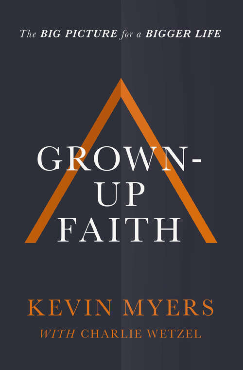 Book cover of Grown-Up Faith: The Big Picture for a Bigger Life