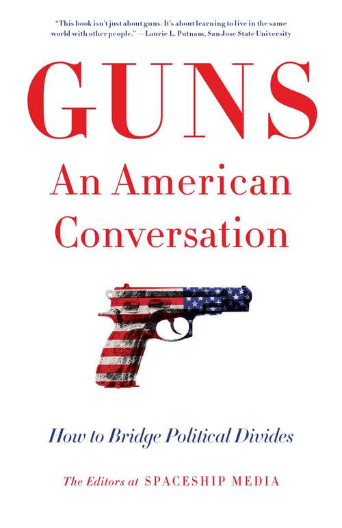 Book cover of Guns, An American Conversation: How to Bridge Political Divides