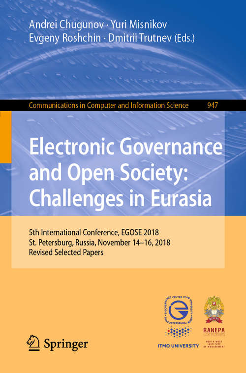 Electronic Governance and Open Society: 5th International Conference, EGOSE 2018, St. Petersburg, Russia, November 14-16, 2018, Revised Selected Papers (Communications in Computer and Information Science #947)