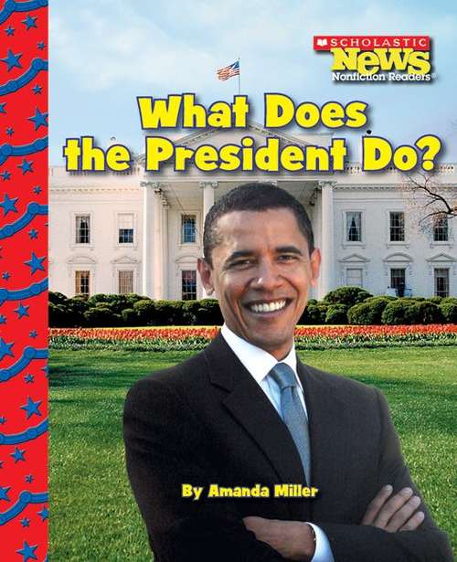 Book cover of What Does the President Do? (Scholastic News Nonfiction Readers)