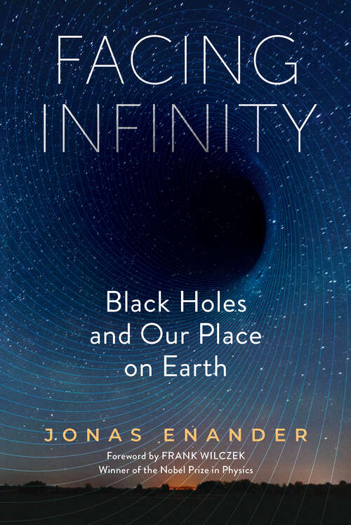 Book cover of Facing Infinity: Black Holes and Our Place on Earth