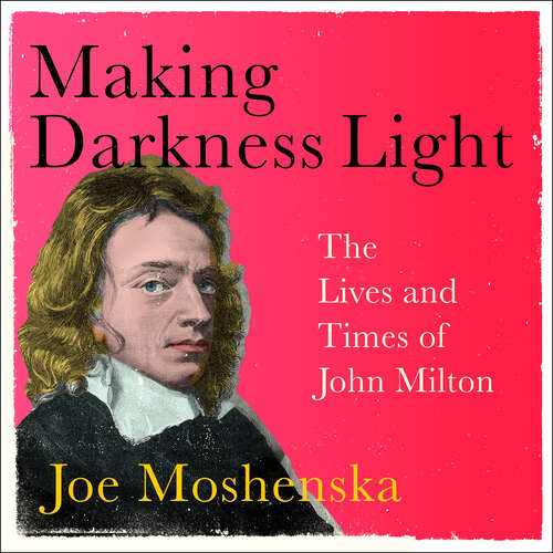 Book cover of Making Darkness Light: The Lives and Times of John Milton