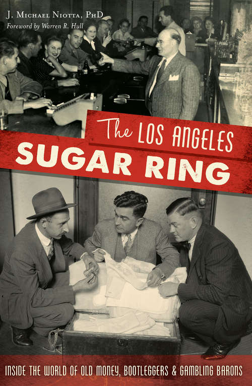 The Los Angeles Sugar Ring: Inside the World of Old Money, Bootleggers & Gambling Barons (True Crime Ser.)