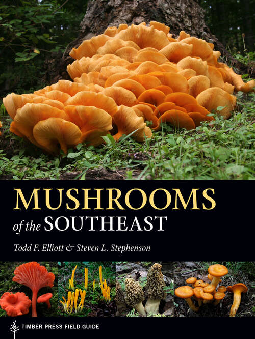 Mushrooms of the Southeast: Timber Press Field Guide (A Timber Press Field Guide)