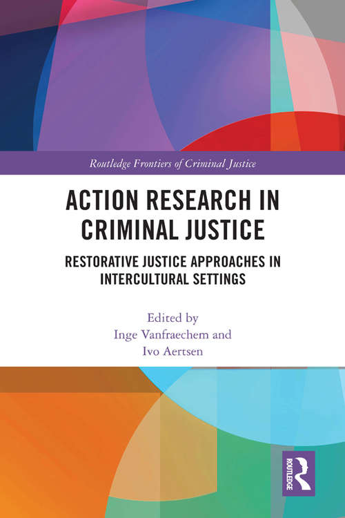 Action Research in Criminal Justice: Restorative justice approaches in intercultural settings (Routledge Frontiers of Criminal Justice)