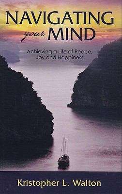 Book cover of Navigating Your Mind: Achieving a Life of Peace, Joy and Happiness