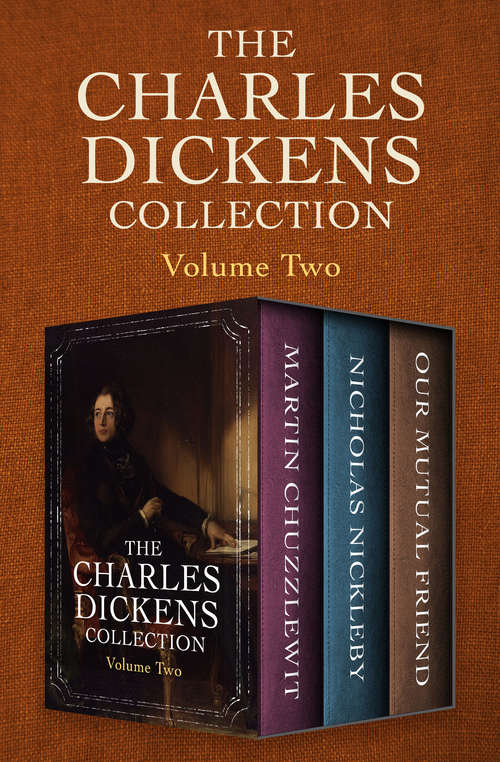 Book cover of The Charles Dickens Collection Volume Two: Martin Chuzzlewit, Nicholas Nickleby, and Our Mutual Friend