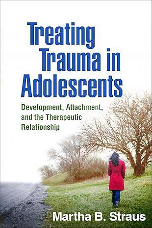 Book cover of Treating Trauma in Adolescents: Development, Attachment, and the Therapeutic Relationship