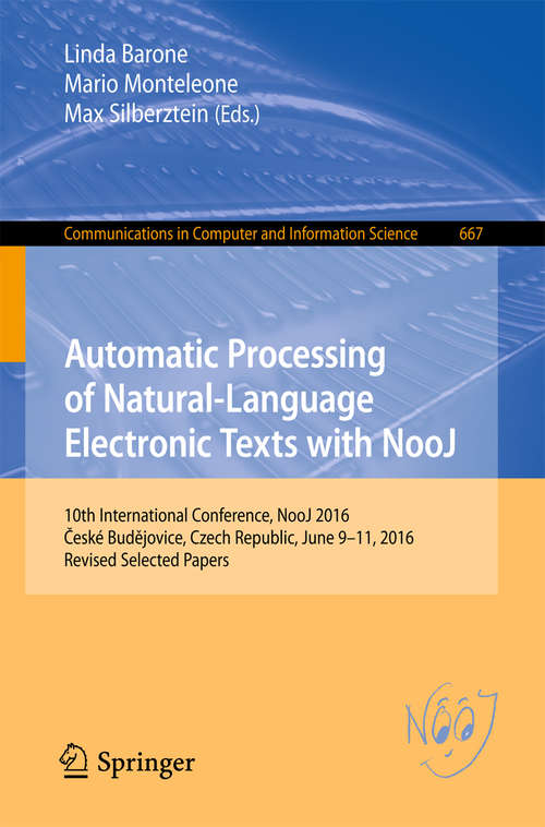 Automatic Processing of Natural-Language Electronic Texts with NooJ: 10th International Conference, NooJ 2016, České Budějovice, Czech Republic, June 9-11, 2016, Revised Selected Papers (Communications in Computer and Information Science #667)