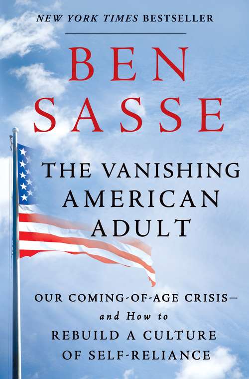 Book cover of The Vanishing American Adult: Our Coming-of-Age Crisis--and How to Rebuild a Culture of Self-Reliance