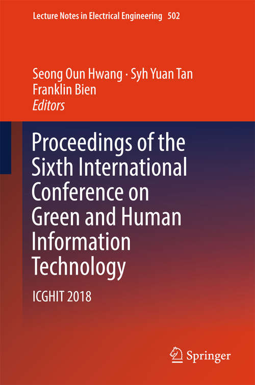 Proceedings of the Sixth International Conference on Green and Human Information Technology: ICGHIT 2018 (Lecture Notes in Electrical Engineering #502)