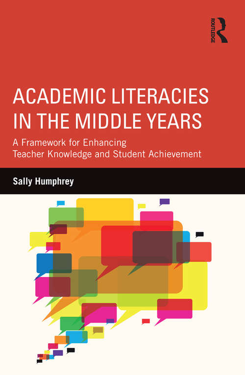 Academic Literacies in the Middle Years: A Framework for Enhancing Teacher Knowledge and Student Achievement