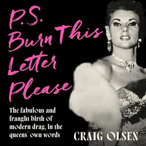 Book cover of P.S. Burn This Letter Please: The fabulous and fraught birth of modern drag, in the queens' own words