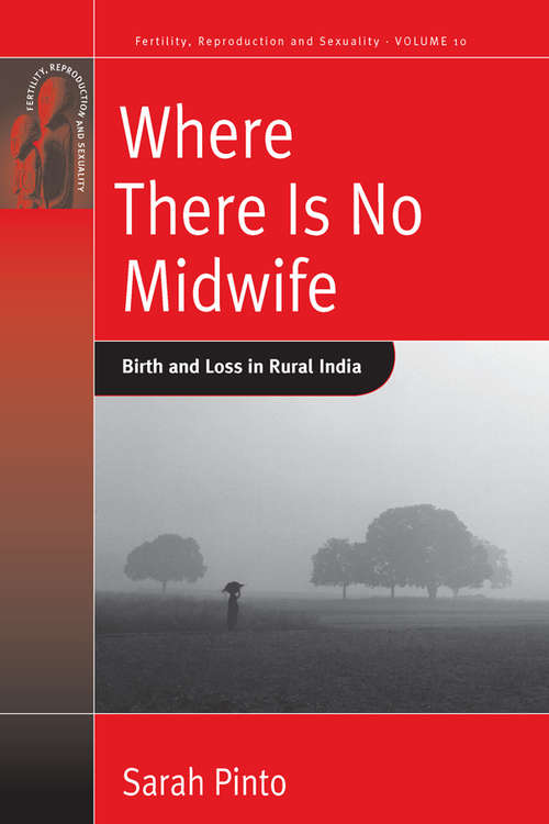 Book cover of Where There Is No Midwife: Birth and Loss in Rural India (Fertility, Reproduction and Sexuality: Social and Cultural Perspectives #10)