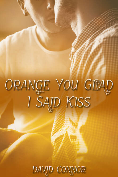 Orange You Glad I Said Kiss