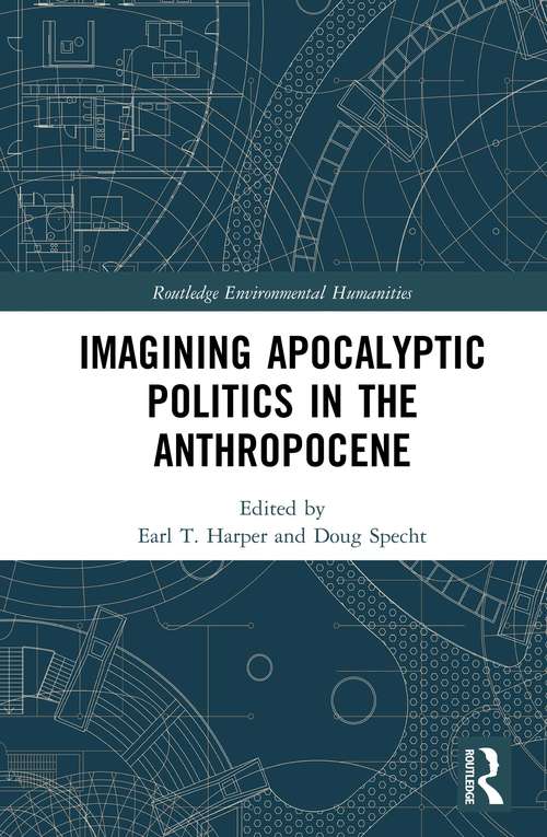 Book cover of Imagining Apocalyptic Politics in the Anthropocene (Routledge Environmental Humanities)
