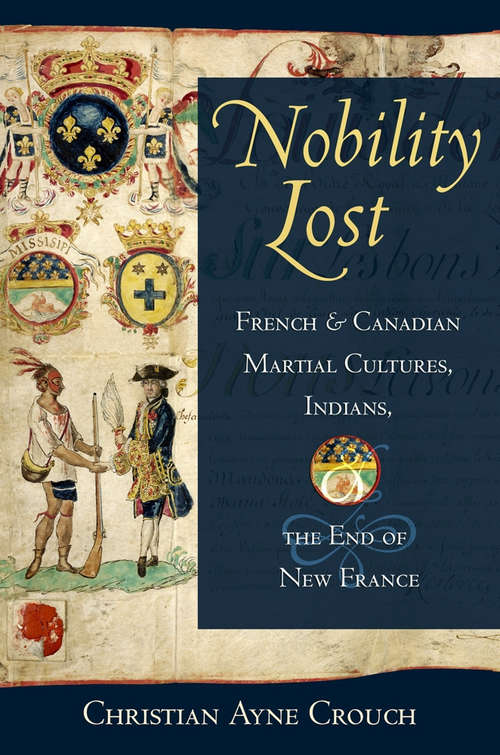 Nobility Lost: French and Canadian Martial Cultures, Indians, and the End of New France