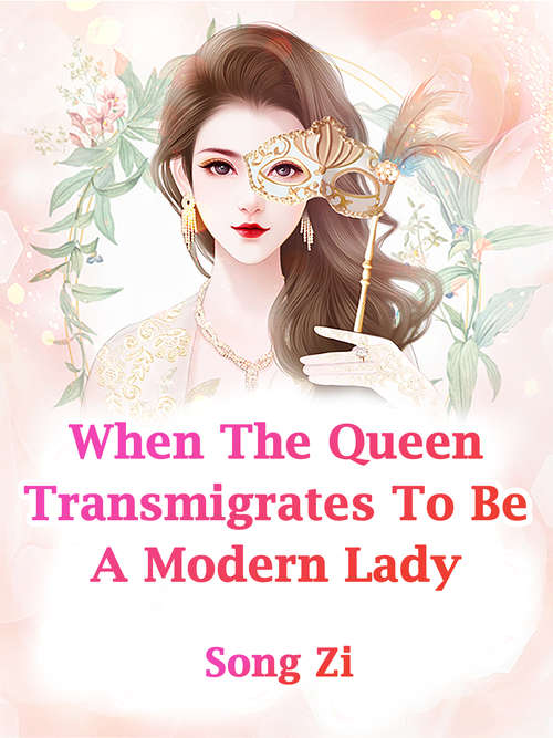 When The Queen Transmigrates To Be A Modern Lady: Volume 2 (Volume 2 #2)