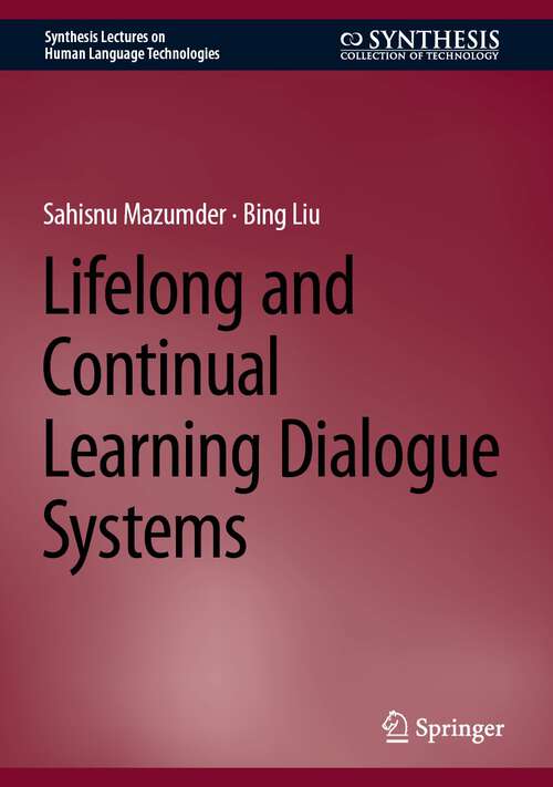 Book cover of Lifelong and Continual Learning Dialogue Systems (1st ed. 2024) (Synthesis Lectures on Human Language Technologies)