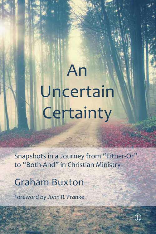 Book cover of An Uncertain Certainty: Snapshots in a Journey from 'Either-Or' to 'Both-And' in Christian Ministry (1)