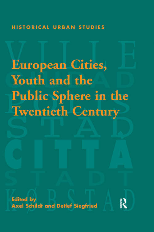 Book cover of European Cities, Youth and the Public Sphere in the Twentieth Century (Historical Urban Studies Series)