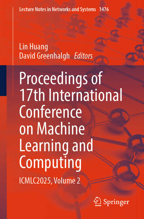 Book cover of Proceedings of 17th International Conference on Machine Learning and Computing: ICMLC2025, Volume 2 (Lecture Notes in Networks and Systems #1476)