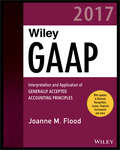 Wiley GAAP 2016 - Interpretation and Application of Generally Accepted Accounting Principles: Interpretation And Application Of Generally Accepted Accounting Principles (Wiley Regulatory Reporting Ser.)