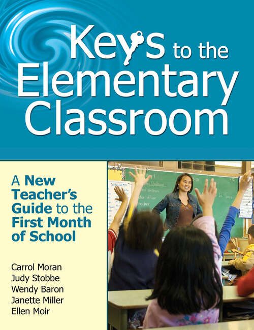 Keys to the Elementary Classroom: A New Teacher?s Guide to the First Month of School