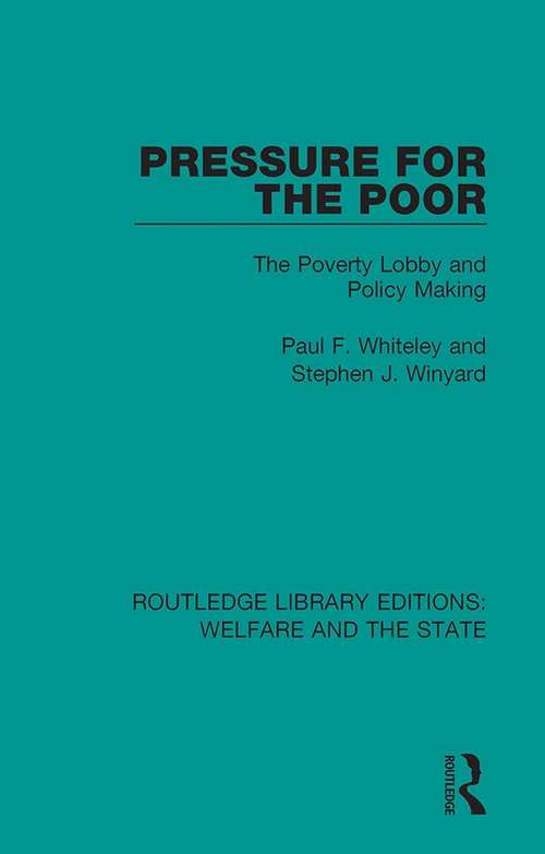 Pressure for the Poor: The Poverty Lobby and Policy Making (Routledge Library Editions: Welfare and the State #24)