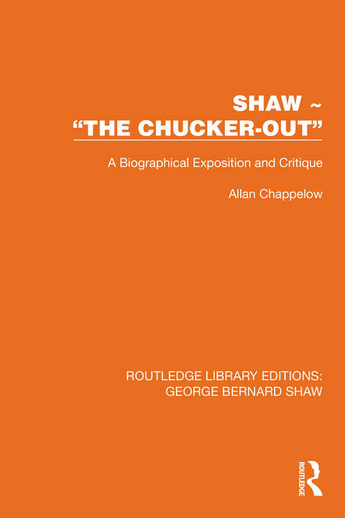 Book cover of Shaw – “The Chucker Out”: A Biographical Exposition and Critique (1) (Routledge Library Editions: George Bernard Shaw)