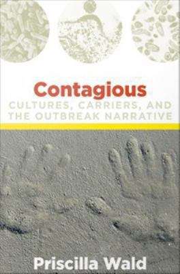 Contagious: Cultures, Carriers, and the Outbreak Narrative