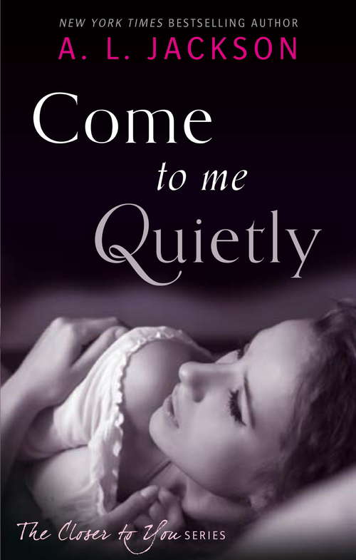 Book cover of Come to Me Quietly (Closer to You #1)