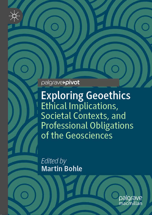 Book cover of Exploring Geoethics: Ethical Implications, Societal Contexts, and Professional Obligations of the Geosciences (1st ed. 2019)