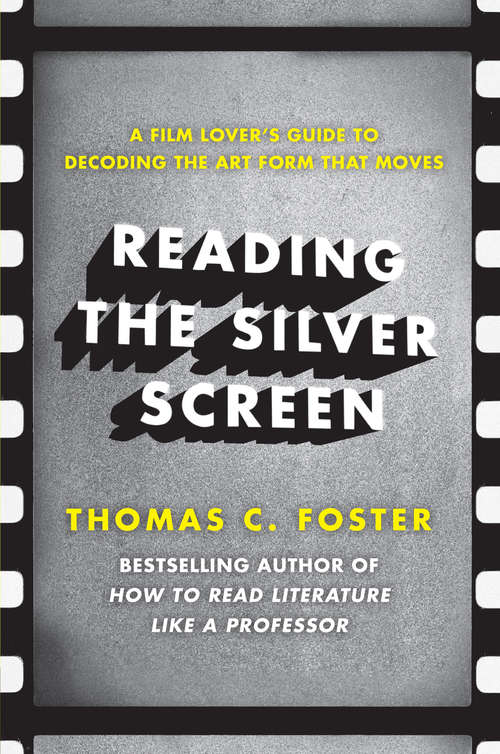 Book cover of Reading the Silver Screen: A Film Lover's Guide to Decoding the Art Form That Moves