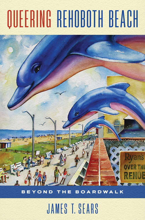 Book cover of Queering Rehoboth Beach: Beyond the Boardwalk