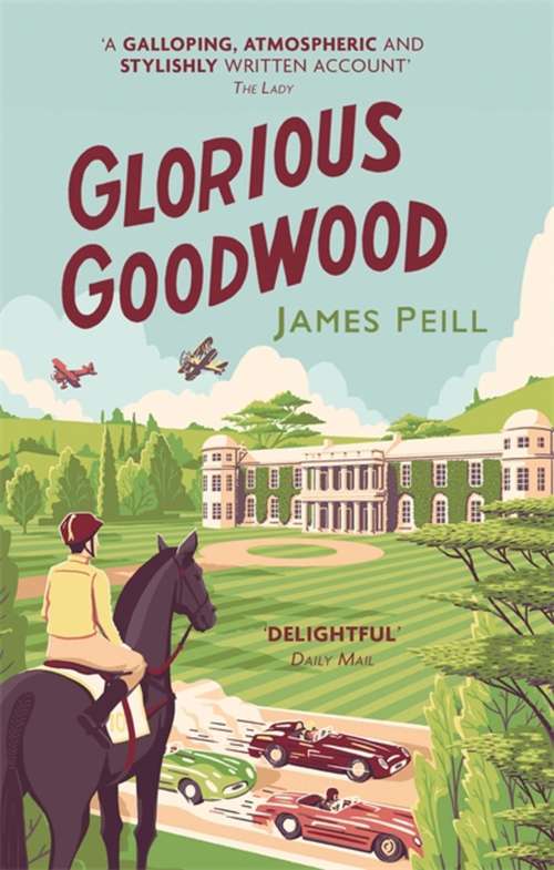 Book cover of Glorious Goodwood: A Biography of England's Greatest Sporting Estate