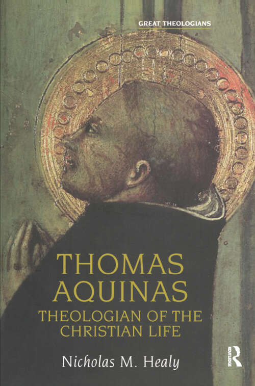 Thomas Aquinas: Theologian of the Christian Life (Great Theologians Series)
