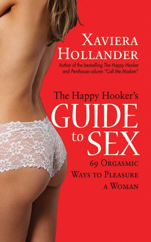 Book cover of The Happy Hooker's Guide to Sex: 69 Orgasmic Ways to Pleasure a Woman
