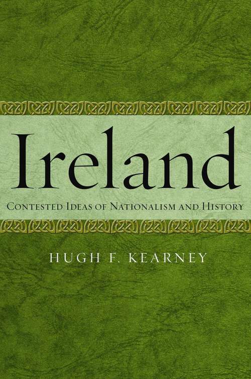 Book cover of Ireland: Contested Ideas of Nationalism and History