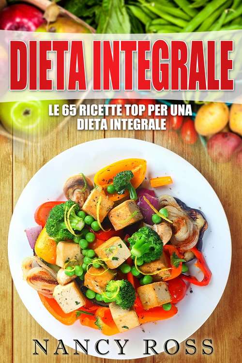 Book cover of Le 65 ricette top per una dieta integrale
