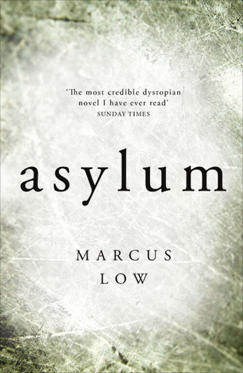 Book cover of Asylum: 'the Most Credible Dystopian Novel I Have Ever Read' Sunday Times