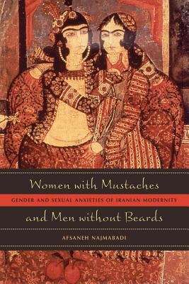 Book cover of Women with Mustaches and Men without Beards: Gender and Sexual Anxieties of Iranian Modernity