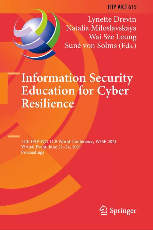 Information Security Education for Cyber Resilience: 14th IFIP WG 11.8 World Conference, WISE 2021, Virtual Event, June 22–24, 2021, Proceedings (IFIP Advances in Information and Communication Technology #615)