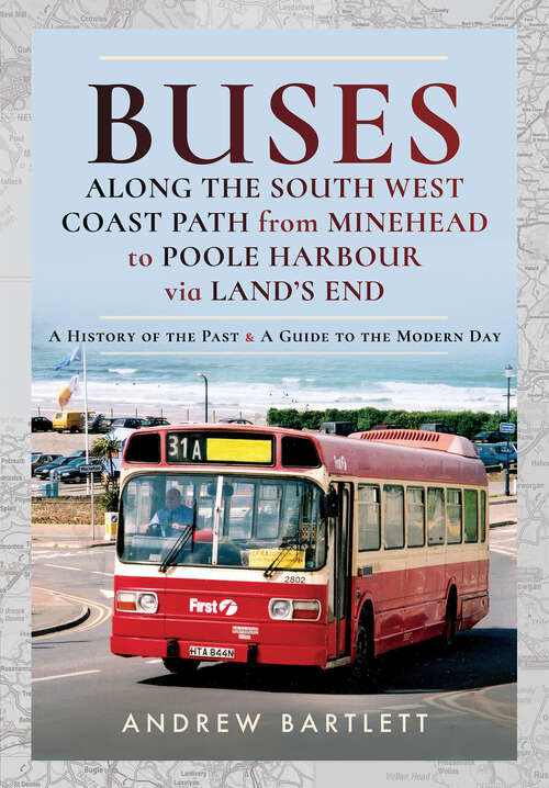 Book cover of Buses Along the South West Coast Path from Minehead to Poole Harbour via Land's End: A History of the Past & a Guide to the Modern Day