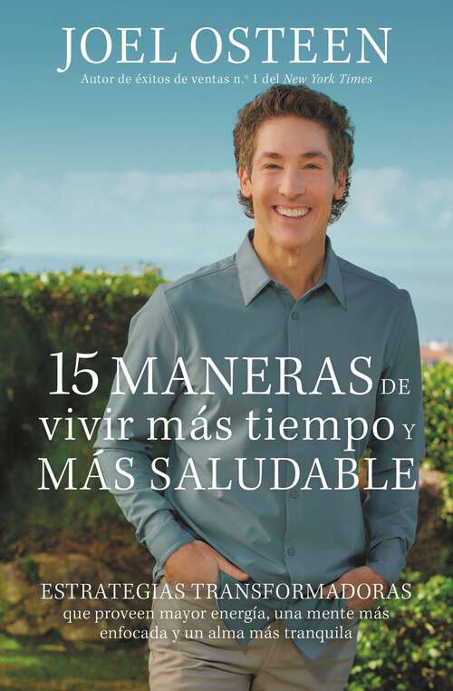 Book cover of 15 maneras de vivir más tiempo y más saludable: Estrategias transformadoras que proveen mayor energía, una mente más enfocada y un alma más tranquila