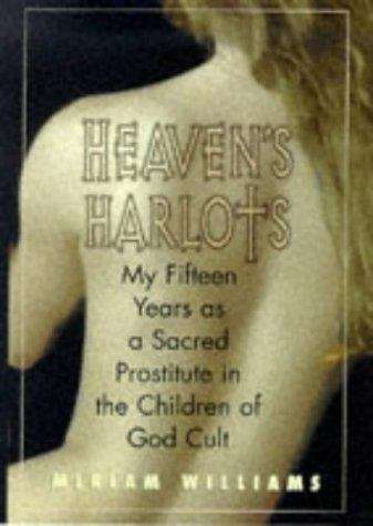 Book cover of Heaven's Harlots: My Fifteen Years As a Sacred Prostitute in the Children of God Cult