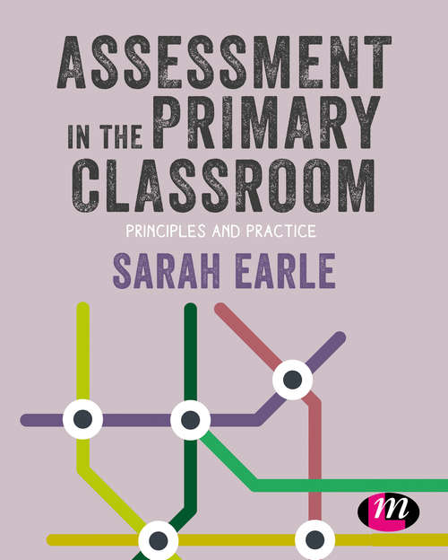 Assessment in the Primary Classroom: Principles and practice (Primary Teaching Now)