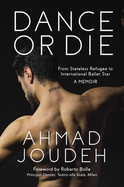 Book cover of Dance or Die: From Stateless Refugee to International Ballet Star A MEMOIR